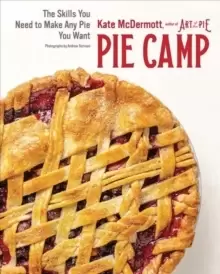 Image of Pie Camp : The Skills You Need to Make Any Pie You Want