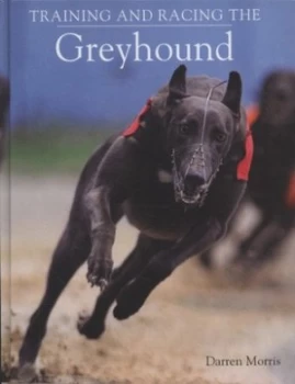 Image of Training and Racing the Greyhound by Darren Morris Hardback