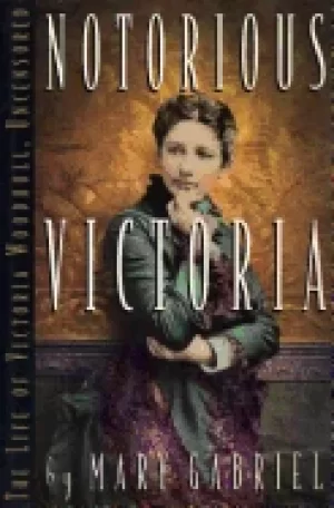 Image of notorious victoria the life of victoria woodhull uncensored