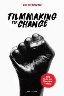 Image of Filmmaking for Change, 2nd Edition : Make Films That Transform the World