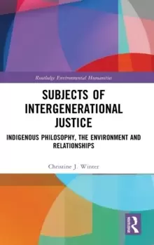 Image of Subjects of Intergenerational Justice : Indigenous Philosophy, the Environment and Relationships