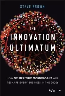 Image of The Innovation Ultimatum : How six strategic technologies will reshape every business in the 2020s