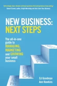 Image of New Business: Next Steps : The All-in-One guide to managing, marketing and growing your small business