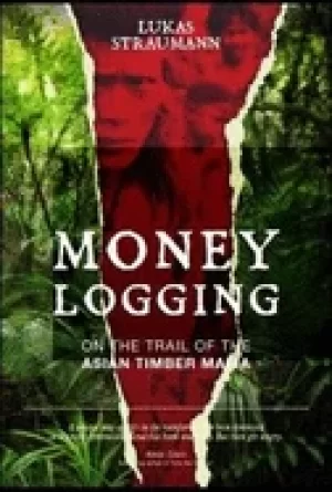 Image of money logging on the trail of the asian timber mafia