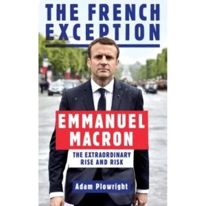 Image of The French Exception : Emmanuel Macron - The Extraordinary Rise and Risk