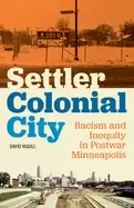 Image of settler colonial city racism and inequity in postwar minneapolis
