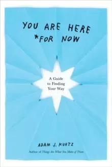 Image of You are Here (for Now) : A Guide for Finding Your Way