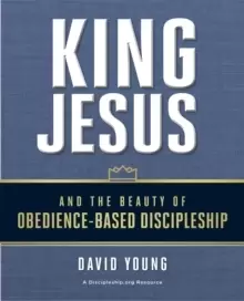 Image of King Jesus and the Beauty of Obedience-Based Discipleship
