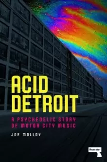 Image of Acid Detroit : A Psychedelic Story of Motor City Music