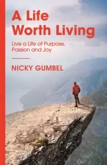 Image of A Life Worth Living : Live a Life of Purpose, Passion and Joy