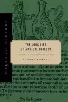 Image of The Long Life of Magical Objects : A Study in the Solomonic Tradition