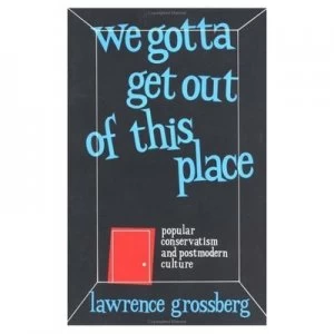 Image of We Gotta Get Out of This Place by Lawrence Grossberg Book