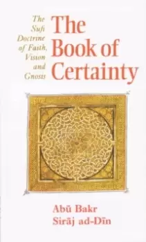 Image of The Book of Certainty : The Sufi Doctrine of Faith, Vision and Gnosis