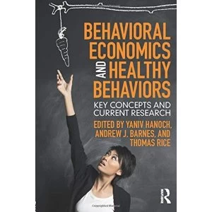 Image of Behavioral Economics and Healthy Behaviors: Key Concepts and Current Research by Taylor & Francis Ltd (Paperback, 2017)
