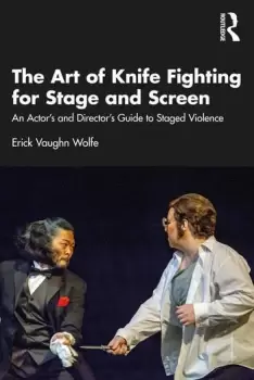 Image of The Art of Knife Fighting for Stage and ScreenAn Actors and Directors Guide to Staged Violence
