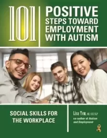 Image of 101 Positive Steps Toward Employment with Autism : Social Skills for the Workplace