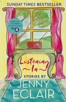 Image of Listening In : Gripping short stories about women based on Jenny Eclair's Radio 4 series, Little Lifetimes