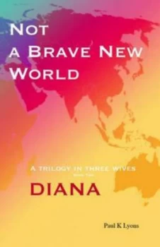 Image of Not a Brave New World - Diana by Paul K Lyons Paperback