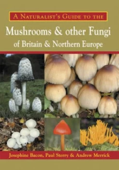 Image of Naturalists Guide to the Mushrooms and Other Fungi of Britain and Northern by Andrew Merrick Paperback