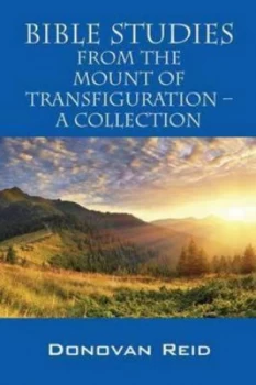 Image of Bible Studies from the Mount of Transfiguration - a Collection by Donovan Reid Paperback