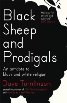 Image of Black Sheep and Prodigals : An Antidote to Black and White Religion