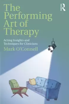 Image of The Performing Art of TherapyActing Insights and Techniques for Clinicians