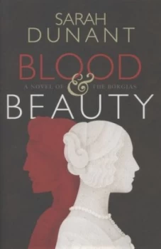 Image of Blood and Beauty by Sarah Dunant Hardback