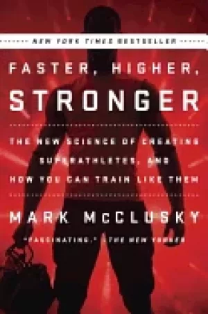 Image of faster higher stronger the new science of creating superathletes and how yo