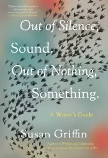 Image of Out Of Silence, Sound. Out Of Nothing, Something. : A Writers Guide