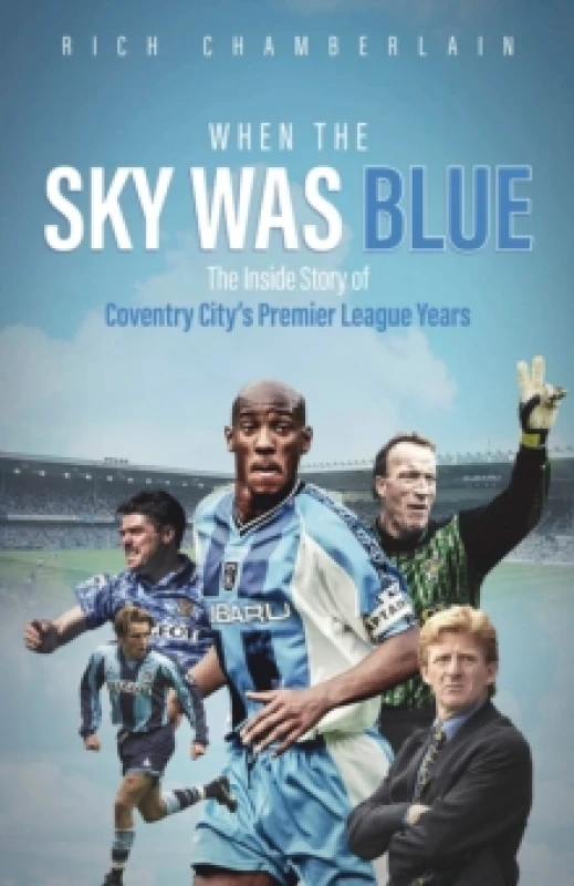 Image of When The Sky Was Blue : The Inside Story of Coventry City's Premier League Years Hardback