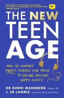 Image of The New Teen Age : How to support today's tweens and teens to become healthy, happy adults