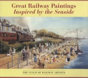 Image of Great Railway Paintings Inspired by the Seaside by Guild of Railway Artists Paperback