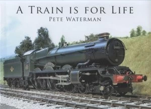 Image of A Train Is for Life by Pete Waterman Hardback