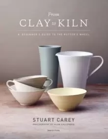 Image of From Clay to Kiln : A Beginner's Guide to the Potter's Wheel