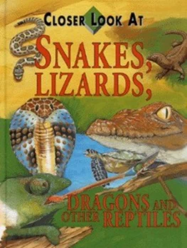 Image of Closer Look at Snakes Lizards Dragons and Other Reptiles by Alex Edmonds Hardback