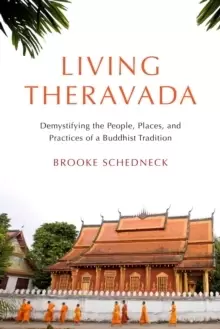 Image of Living Theravada : Demystifying the People, Places, and Practices of a Buddhist Tradition