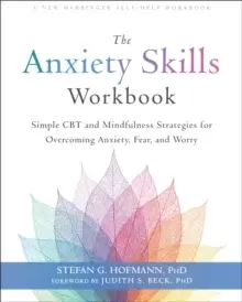 Image of The Anxiety Skills Workbook : Simple CBT and Mindfulness Strategies for Overcoming Anxiety, Fear, and Worry
