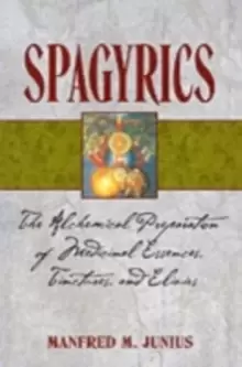 Image of Spagyrics : The Alchemical Preparation of Medicinal Essences Tinctures and Elixirs