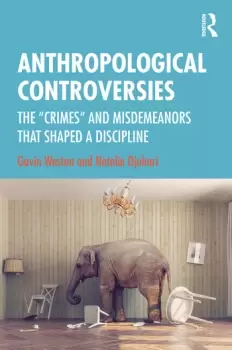 Image of Anthropological ControversiesThe Crimes and Misdemeanors that Shaped a Discipline