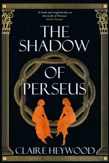 Image of The Shadow of Perseus : A compelling feminist retelling of the myth of Perseus told from the perspectives of the women who knew him best