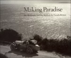 Image of making paradise art modernity and the myth of the french riviera