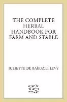 Image of Complete Herbal Handbook for Farm and by Juliette de Baracli Levy