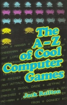 Image of The A-Z of Cool Computer Games by Jack Railton Hardback