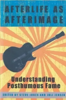 Image of Afterlife as Afterimage : Understanding Posthumous Fame