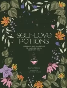 Image of Self-Love Potions : Herbal recipes & rituals to make you fall in love with YOU