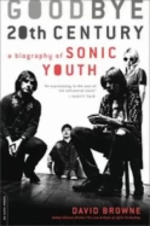 Image of goodbye 20th century a biography of sonic youth