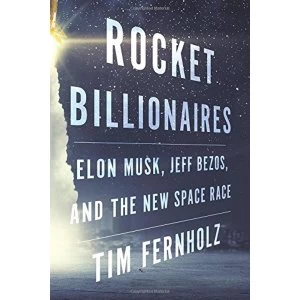 Image of Rocket Billionaires Elon Musk, Jeff Bezos, and the New Space Race Hardback 2018