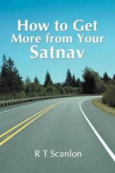 Image of How to Get More from Your Satnav by R. T Scanlon Book