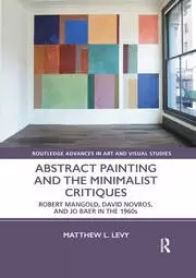 Image of Abstract Painting and the Minimalist Critiques Robert Mangold David Novros and Jo Baer in the 1960s