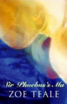 Image of Sir Phoebuss Ma by Zoe Teale Paperback
